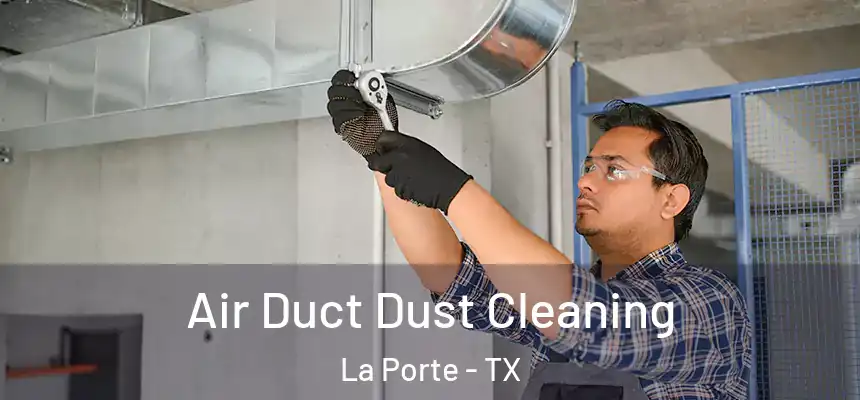 Air Duct Dust Cleaning La Porte - TX