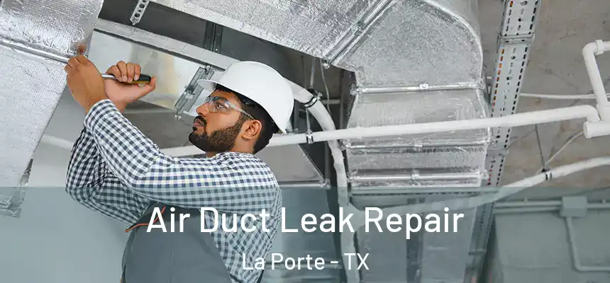 Air Duct Leak Repair La Porte - TX