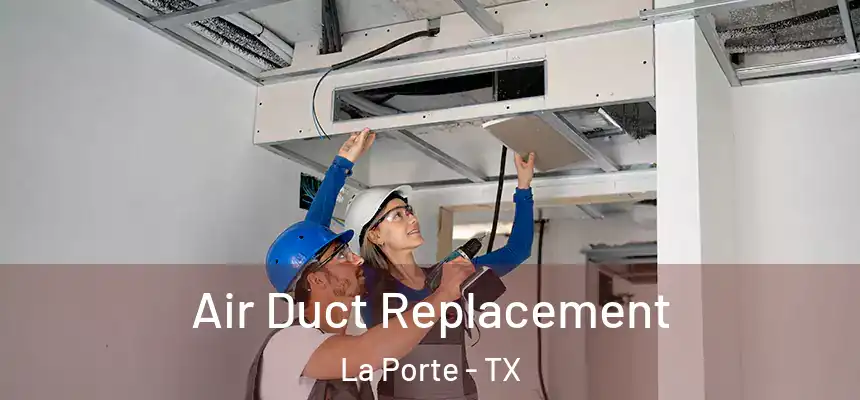 Air Duct Replacement La Porte - TX