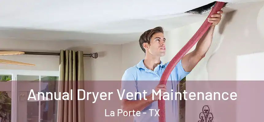 Annual Dryer Vent Maintenance La Porte - TX