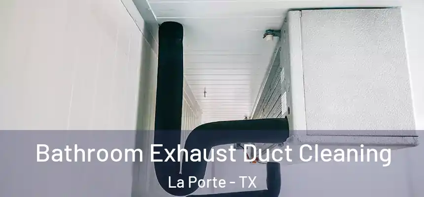  Bathroom Exhaust Duct Cleaning La Porte - TX