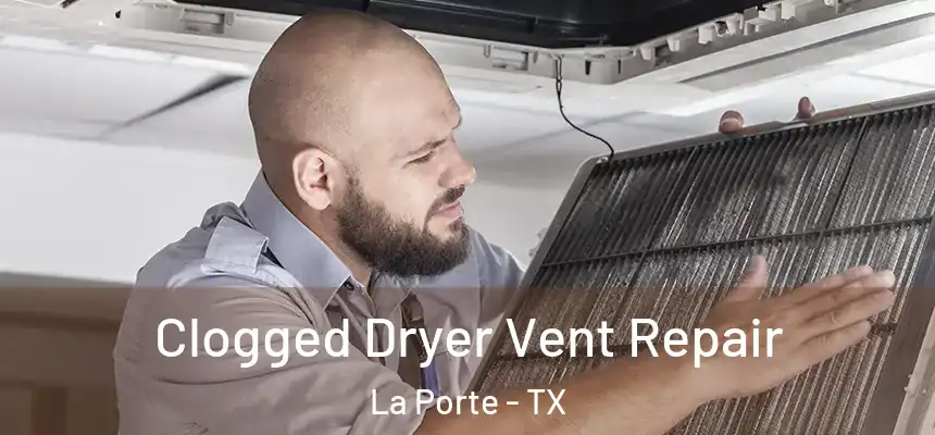 Clogged Dryer Vent Repair La Porte - TX