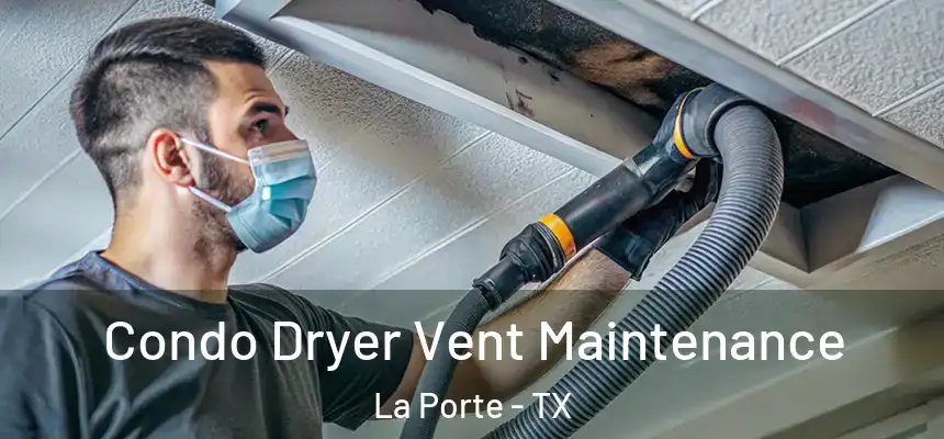 Condo Dryer Vent Maintenance La Porte - TX