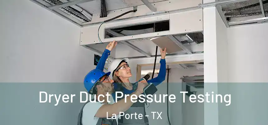 Dryer Duct Pressure Testing La Porte - TX