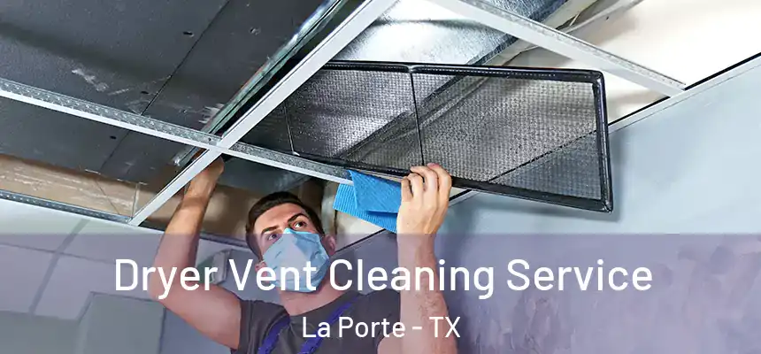 Dryer Vent Cleaning Service La Porte - TX