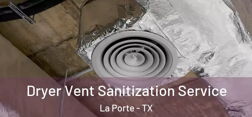  Dryer Vent Sanitization Service La Porte - TX