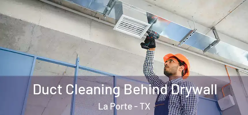 Duct Cleaning Behind Drywall La Porte - TX