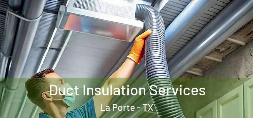  Duct Insulation Services La Porte - TX