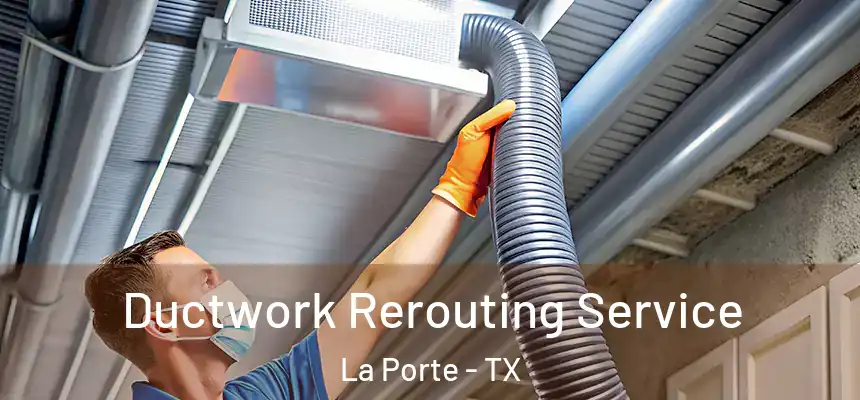  Ductwork Rerouting Service La Porte - TX
