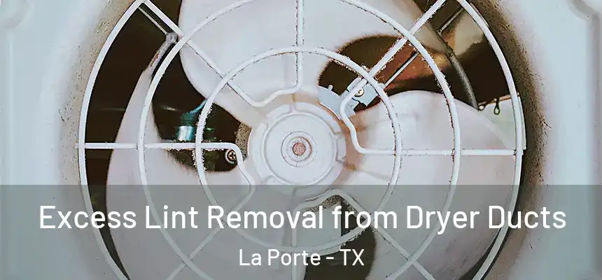 Excess Lint Removal from Dryer Ducts La Porte - TX