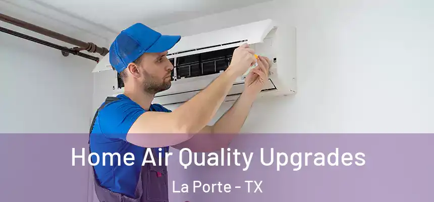  Home Air Quality Upgrades La Porte - TX