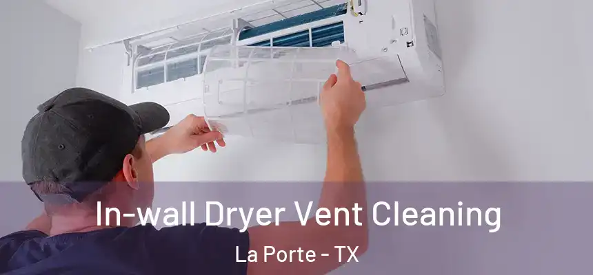 In-wall Dryer Vent Cleaning La Porte - TX
