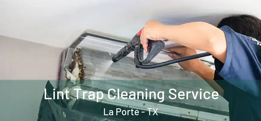 Lint Trap Cleaning Service La Porte - TX