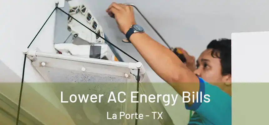 Lower AC Energy Bills La Porte - TX