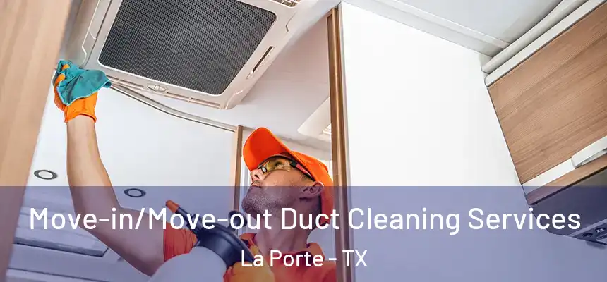  Move-in/Move-out Duct Cleaning Services La Porte - TX