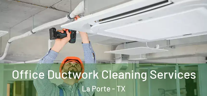 Office Ductwork Cleaning Services La Porte - TX