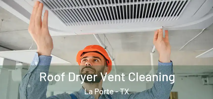 Roof Dryer Vent Cleaning La Porte - TX
