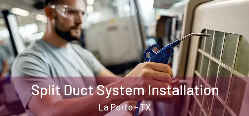  Split Duct System Installation La Porte - TX