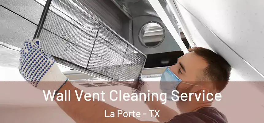  Wall Vent Cleaning Service La Porte - TX