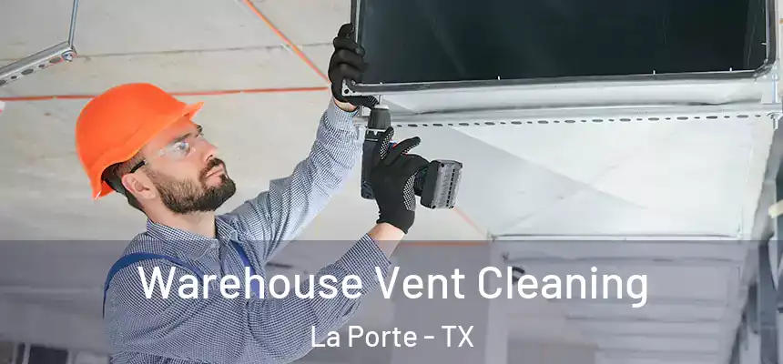 Warehouse Vent Cleaning La Porte - TX
